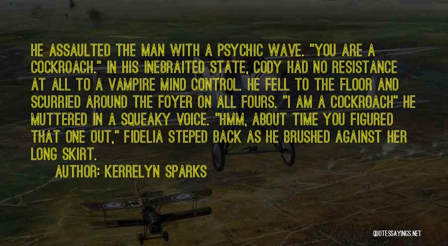 Kerrelyn Sparks Quotes: He Assaulted The Man With A Psychic Wave. You Are A Cockroach. In His Inebraited State, Cody Had No Resistance