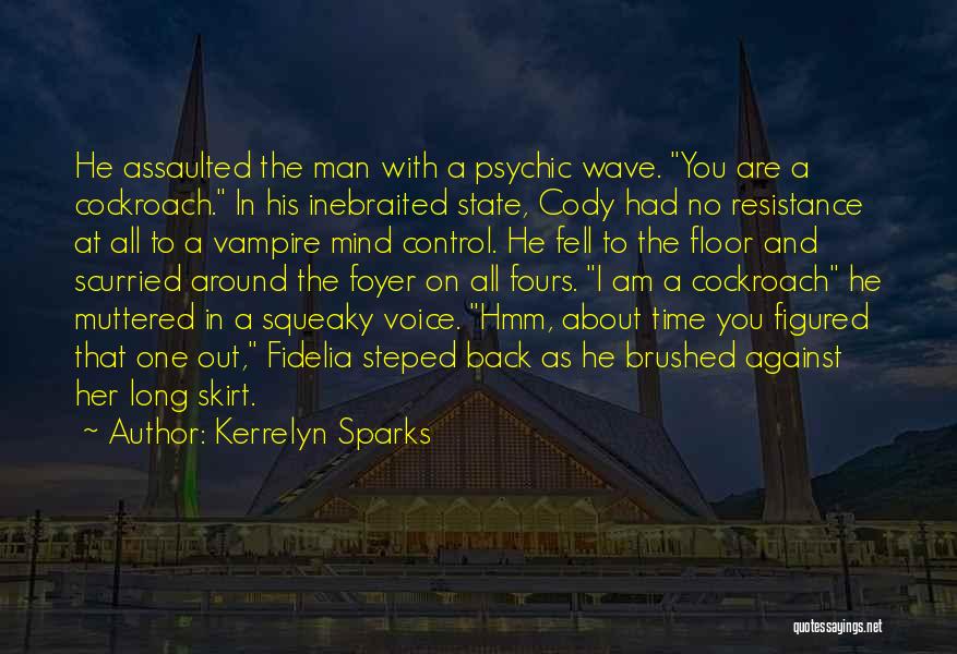 Kerrelyn Sparks Quotes: He Assaulted The Man With A Psychic Wave. You Are A Cockroach. In His Inebraited State, Cody Had No Resistance