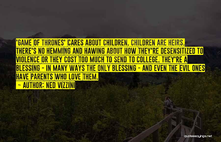 Ned Vizzini Quotes: 'game Of Thrones' Cares About Children. Children Are Heirs. There's No Hemming And Hawing About How They're Desensitized To Violence