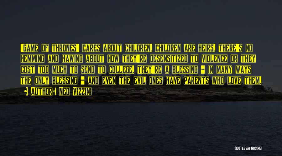 Ned Vizzini Quotes: 'game Of Thrones' Cares About Children. Children Are Heirs. There's No Hemming And Hawing About How They're Desensitized To Violence