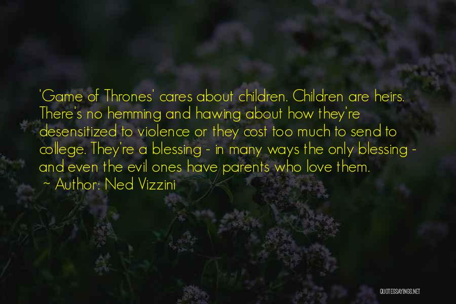 Ned Vizzini Quotes: 'game Of Thrones' Cares About Children. Children Are Heirs. There's No Hemming And Hawing About How They're Desensitized To Violence