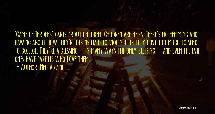 Ned Vizzini Quotes: 'game Of Thrones' Cares About Children. Children Are Heirs. There's No Hemming And Hawing About How They're Desensitized To Violence