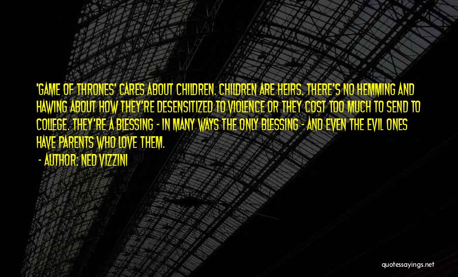 Ned Vizzini Quotes: 'game Of Thrones' Cares About Children. Children Are Heirs. There's No Hemming And Hawing About How They're Desensitized To Violence