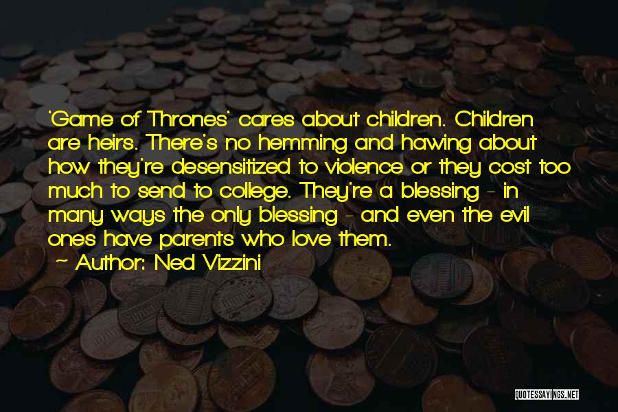 Ned Vizzini Quotes: 'game Of Thrones' Cares About Children. Children Are Heirs. There's No Hemming And Hawing About How They're Desensitized To Violence