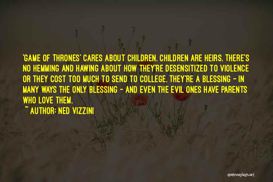 Ned Vizzini Quotes: 'game Of Thrones' Cares About Children. Children Are Heirs. There's No Hemming And Hawing About How They're Desensitized To Violence