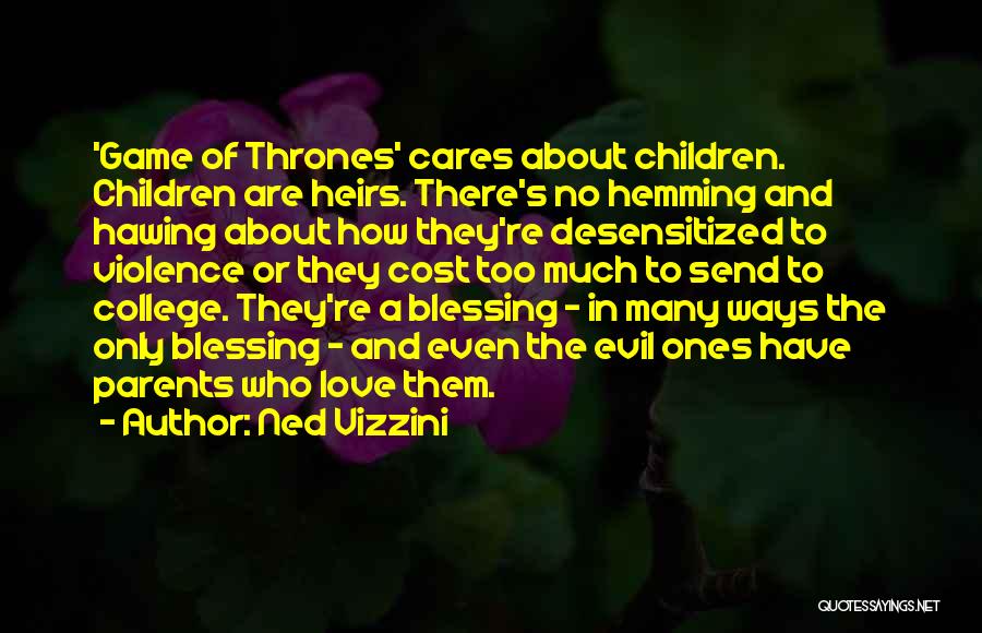 Ned Vizzini Quotes: 'game Of Thrones' Cares About Children. Children Are Heirs. There's No Hemming And Hawing About How They're Desensitized To Violence