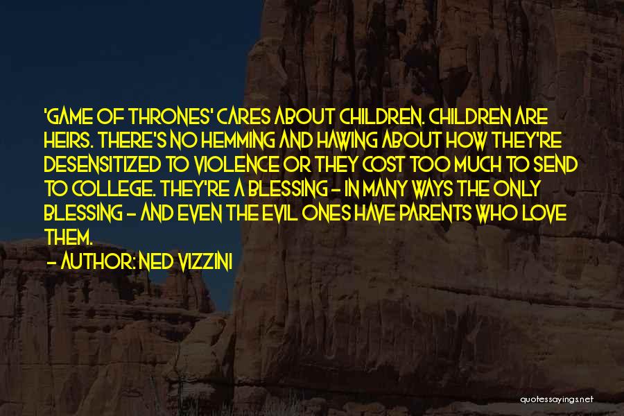 Ned Vizzini Quotes: 'game Of Thrones' Cares About Children. Children Are Heirs. There's No Hemming And Hawing About How They're Desensitized To Violence