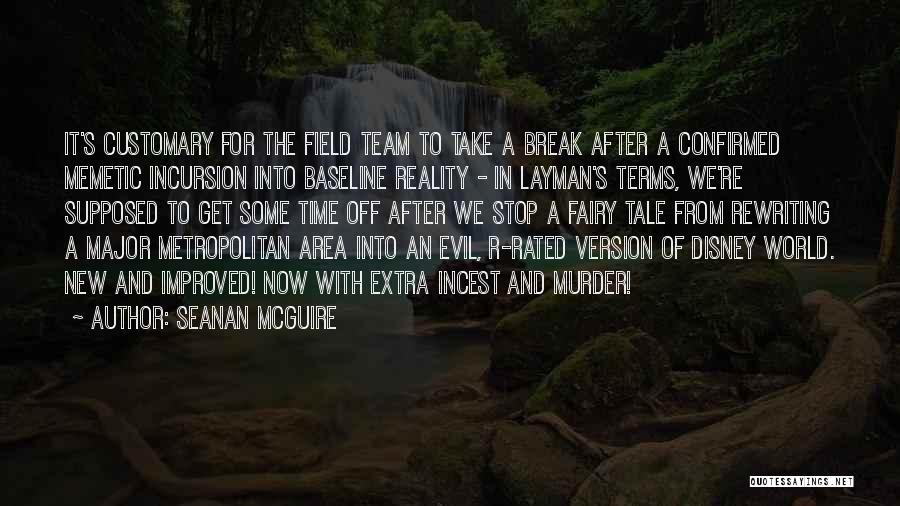 Seanan McGuire Quotes: It's Customary For The Field Team To Take A Break After A Confirmed Memetic Incursion Into Baseline Reality - In