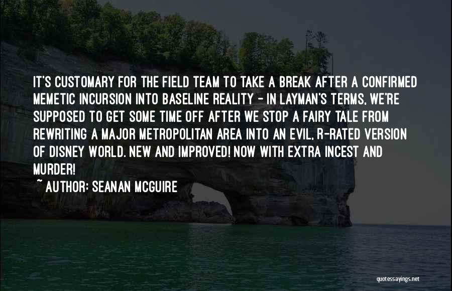 Seanan McGuire Quotes: It's Customary For The Field Team To Take A Break After A Confirmed Memetic Incursion Into Baseline Reality - In