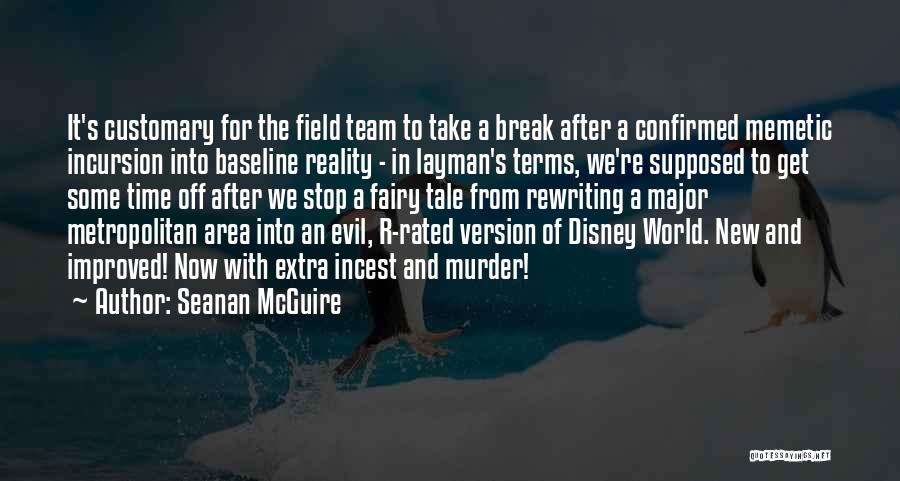 Seanan McGuire Quotes: It's Customary For The Field Team To Take A Break After A Confirmed Memetic Incursion Into Baseline Reality - In