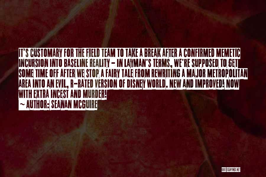 Seanan McGuire Quotes: It's Customary For The Field Team To Take A Break After A Confirmed Memetic Incursion Into Baseline Reality - In