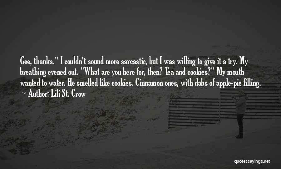 Lili St. Crow Quotes: Gee, Thanks. I Couldn't Sound More Sarcastic, But I Was Willing To Give It A Try. My Breathing Evened Out.