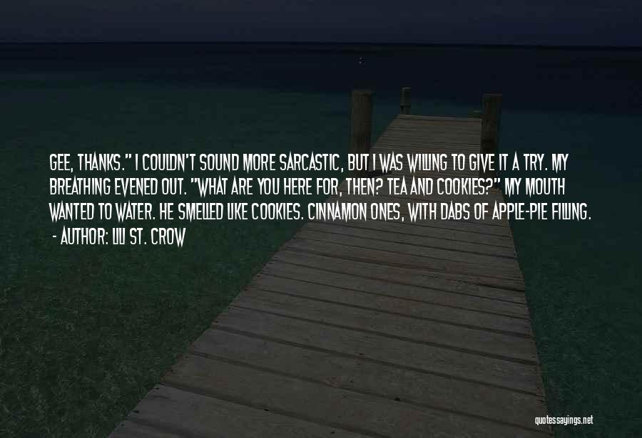 Lili St. Crow Quotes: Gee, Thanks. I Couldn't Sound More Sarcastic, But I Was Willing To Give It A Try. My Breathing Evened Out.