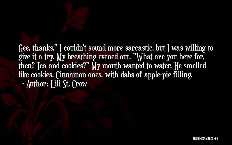 Lili St. Crow Quotes: Gee, Thanks. I Couldn't Sound More Sarcastic, But I Was Willing To Give It A Try. My Breathing Evened Out.