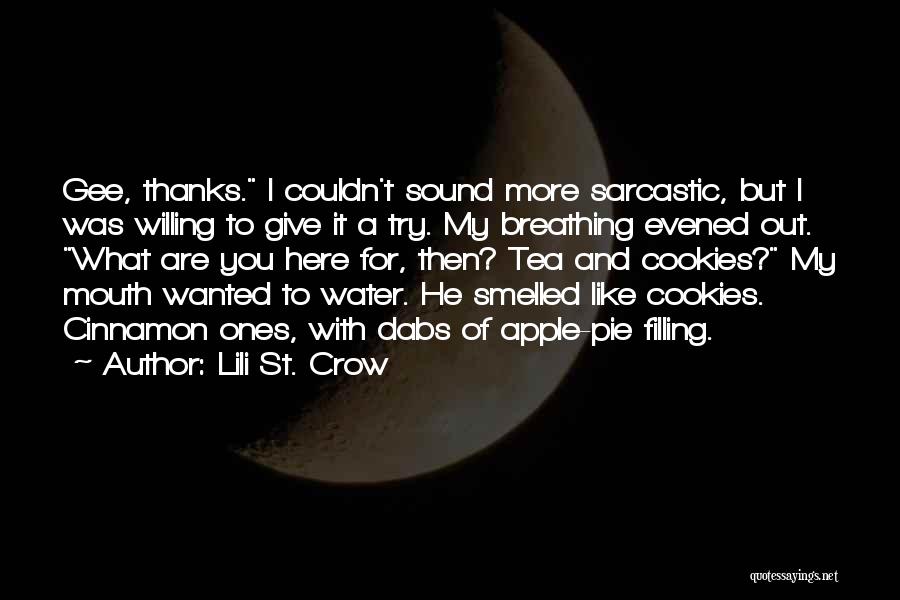 Lili St. Crow Quotes: Gee, Thanks. I Couldn't Sound More Sarcastic, But I Was Willing To Give It A Try. My Breathing Evened Out.