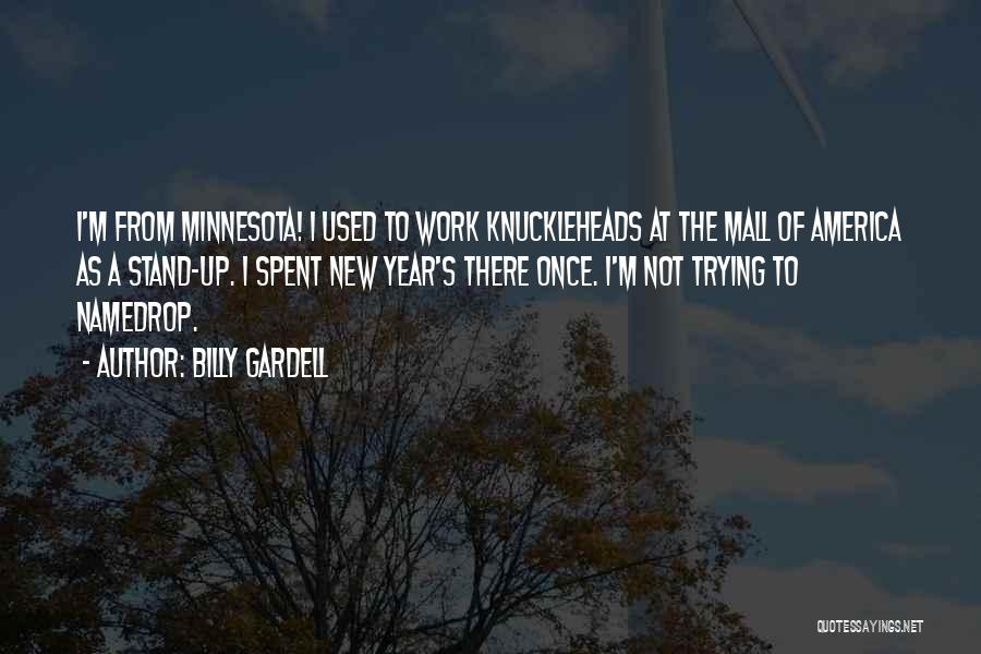 Billy Gardell Quotes: I'm From Minnesota! I Used To Work Knuckleheads At The Mall Of America As A Stand-up. I Spent New Year's