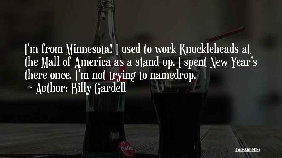 Billy Gardell Quotes: I'm From Minnesota! I Used To Work Knuckleheads At The Mall Of America As A Stand-up. I Spent New Year's