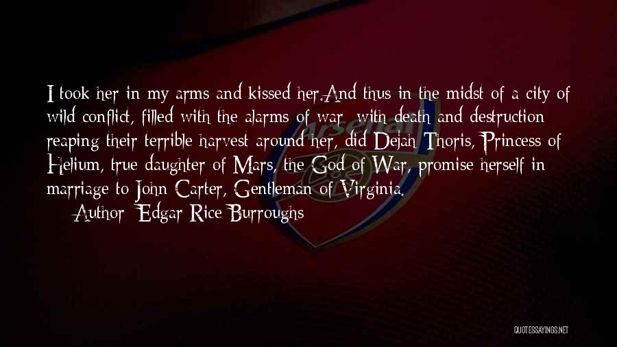 Edgar Rice Burroughs Quotes: I Took Her In My Arms And Kissed Her.and Thus In The Midst Of A City Of Wild Conflict, Filled