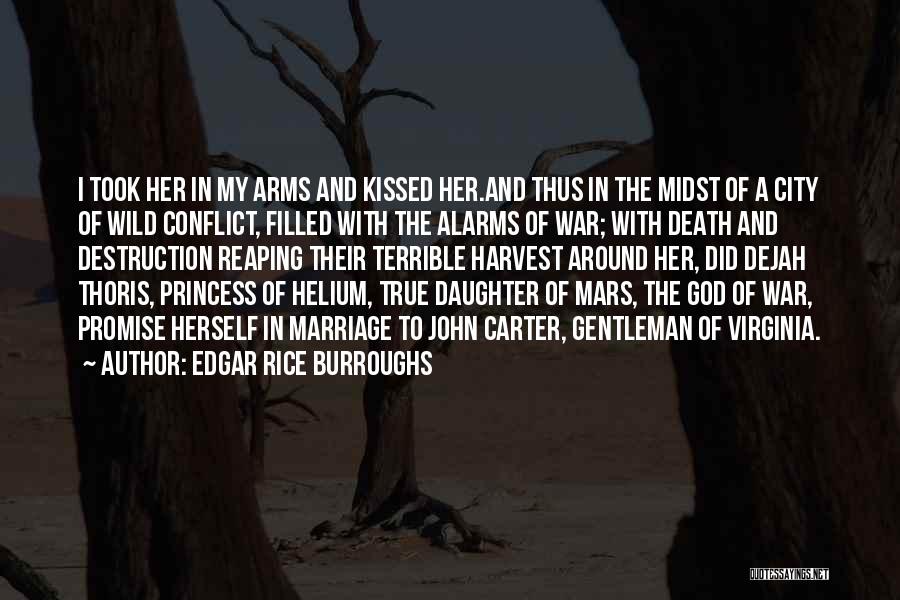 Edgar Rice Burroughs Quotes: I Took Her In My Arms And Kissed Her.and Thus In The Midst Of A City Of Wild Conflict, Filled