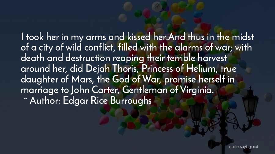 Edgar Rice Burroughs Quotes: I Took Her In My Arms And Kissed Her.and Thus In The Midst Of A City Of Wild Conflict, Filled