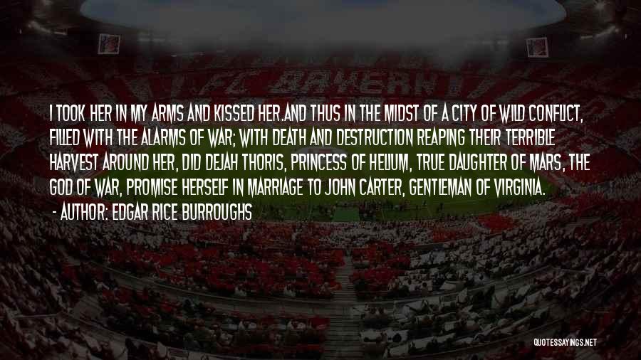 Edgar Rice Burroughs Quotes: I Took Her In My Arms And Kissed Her.and Thus In The Midst Of A City Of Wild Conflict, Filled