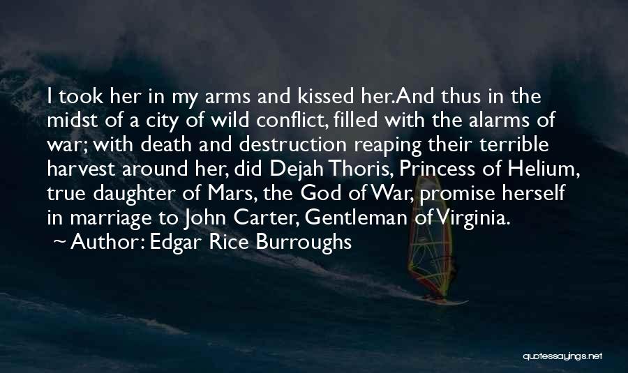 Edgar Rice Burroughs Quotes: I Took Her In My Arms And Kissed Her.and Thus In The Midst Of A City Of Wild Conflict, Filled