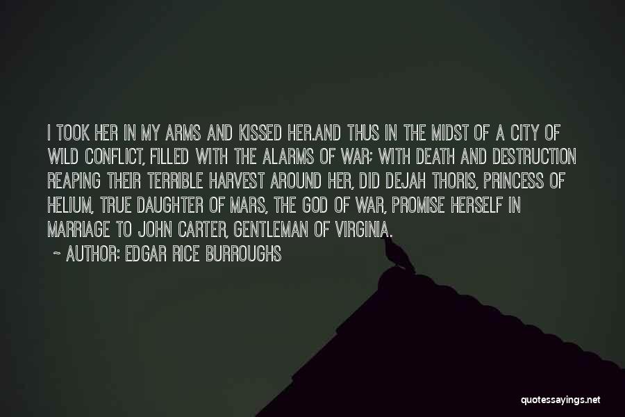 Edgar Rice Burroughs Quotes: I Took Her In My Arms And Kissed Her.and Thus In The Midst Of A City Of Wild Conflict, Filled