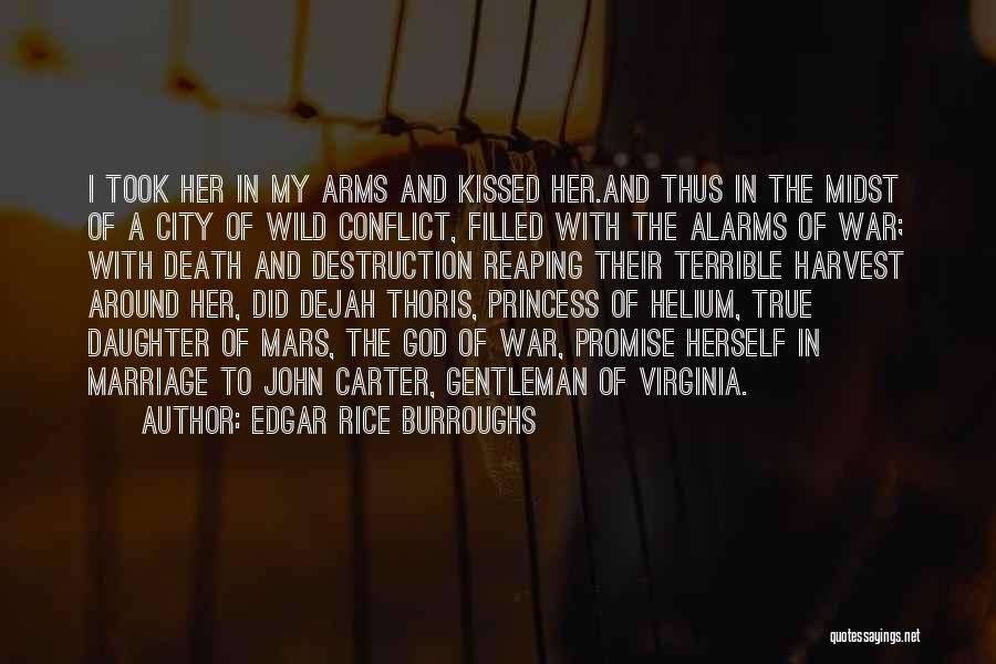 Edgar Rice Burroughs Quotes: I Took Her In My Arms And Kissed Her.and Thus In The Midst Of A City Of Wild Conflict, Filled