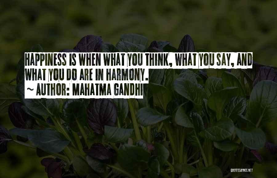 Mahatma Gandhi Quotes: Happiness Is When What You Think, What You Say, And What You Do Are In Harmony.