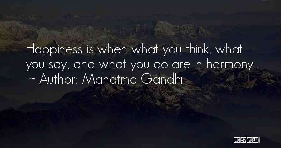 Mahatma Gandhi Quotes: Happiness Is When What You Think, What You Say, And What You Do Are In Harmony.