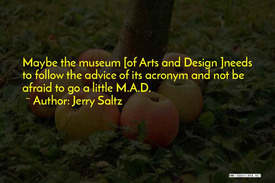 Jerry Saltz Quotes: Maybe The Museum [of Arts And Design ]needs To Follow The Advice Of Its Acronym And Not Be Afraid To