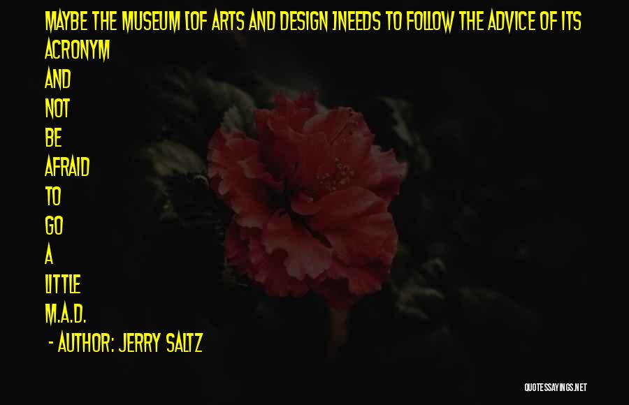 Jerry Saltz Quotes: Maybe The Museum [of Arts And Design ]needs To Follow The Advice Of Its Acronym And Not Be Afraid To