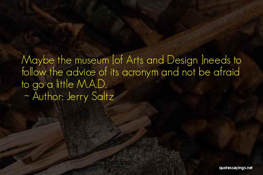 Jerry Saltz Quotes: Maybe The Museum [of Arts And Design ]needs To Follow The Advice Of Its Acronym And Not Be Afraid To