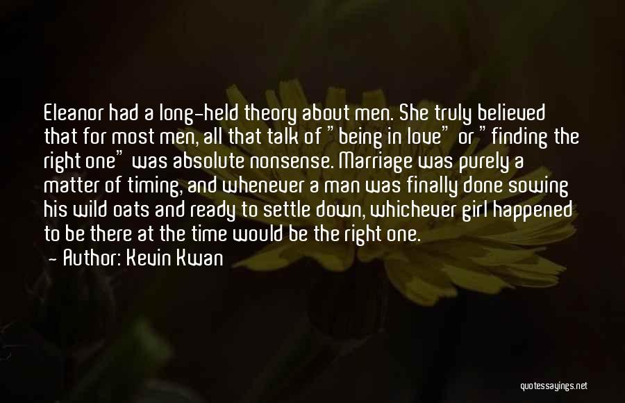 Kevin Kwan Quotes: Eleanor Had A Long-held Theory About Men. She Truly Believed That For Most Men, All That Talk Of Being In