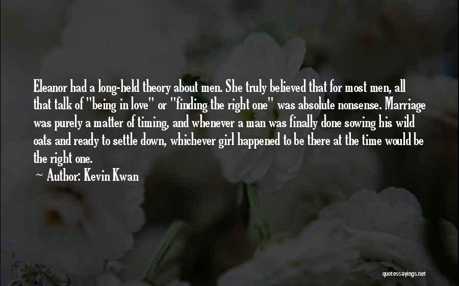 Kevin Kwan Quotes: Eleanor Had A Long-held Theory About Men. She Truly Believed That For Most Men, All That Talk Of Being In