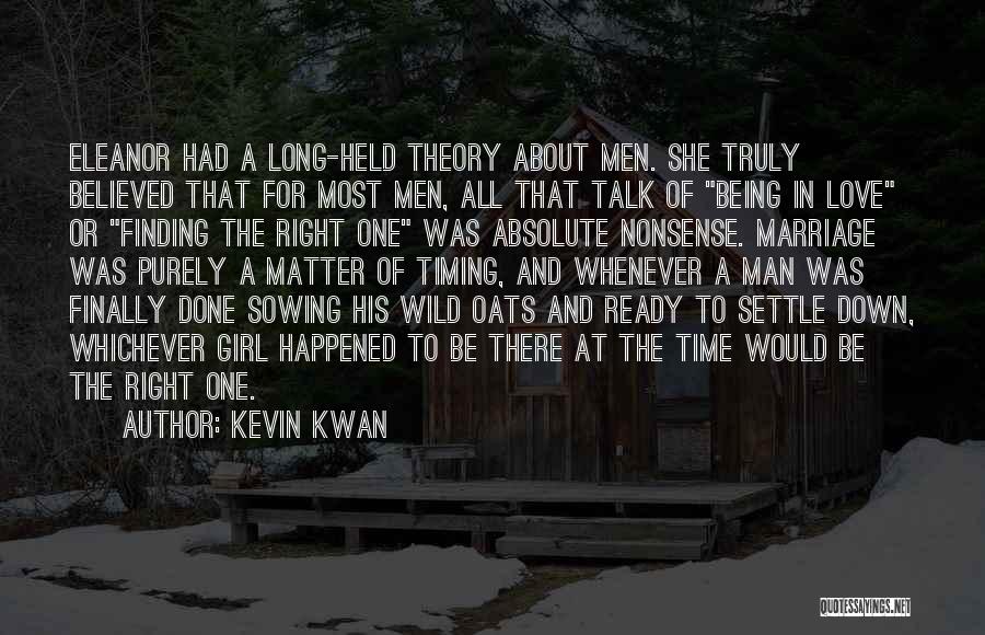 Kevin Kwan Quotes: Eleanor Had A Long-held Theory About Men. She Truly Believed That For Most Men, All That Talk Of Being In