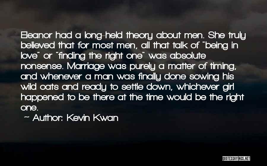 Kevin Kwan Quotes: Eleanor Had A Long-held Theory About Men. She Truly Believed That For Most Men, All That Talk Of Being In