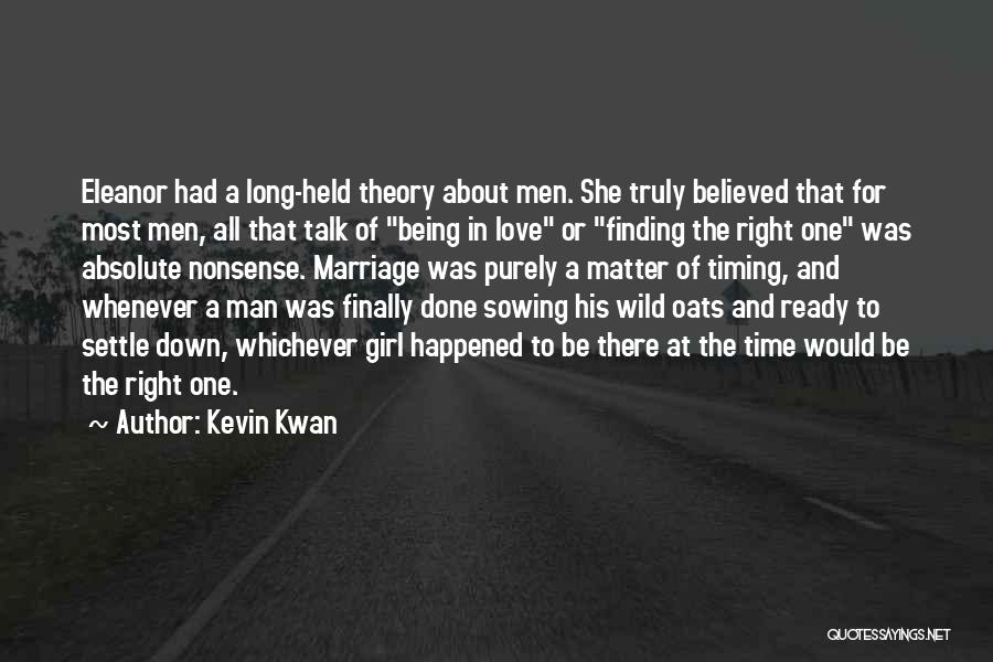 Kevin Kwan Quotes: Eleanor Had A Long-held Theory About Men. She Truly Believed That For Most Men, All That Talk Of Being In