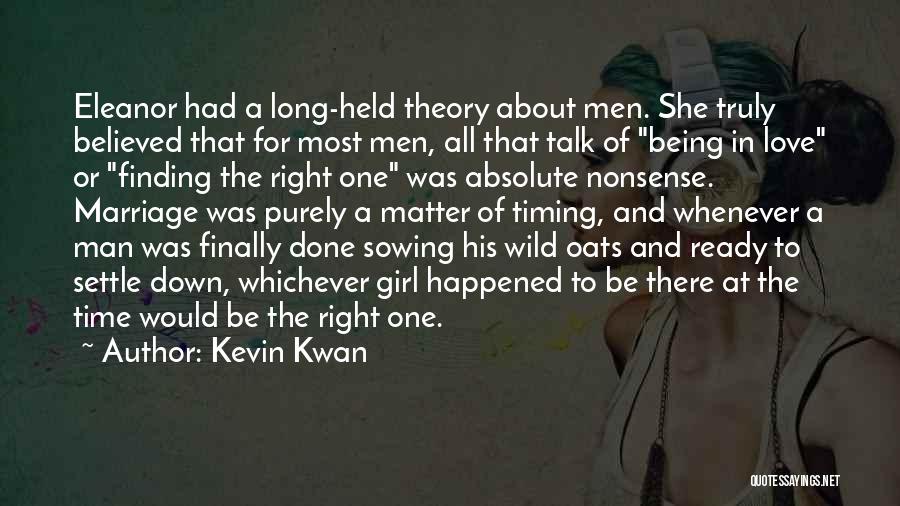 Kevin Kwan Quotes: Eleanor Had A Long-held Theory About Men. She Truly Believed That For Most Men, All That Talk Of Being In