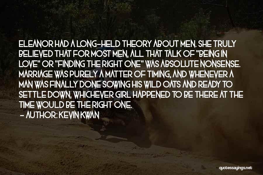 Kevin Kwan Quotes: Eleanor Had A Long-held Theory About Men. She Truly Believed That For Most Men, All That Talk Of Being In