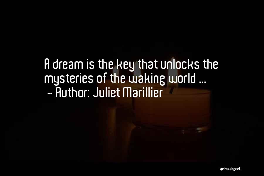 Juliet Marillier Quotes: A Dream Is The Key That Unlocks The Mysteries Of The Waking World ...