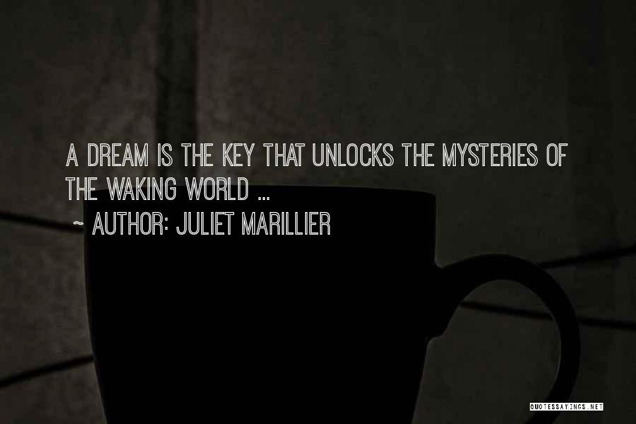 Juliet Marillier Quotes: A Dream Is The Key That Unlocks The Mysteries Of The Waking World ...