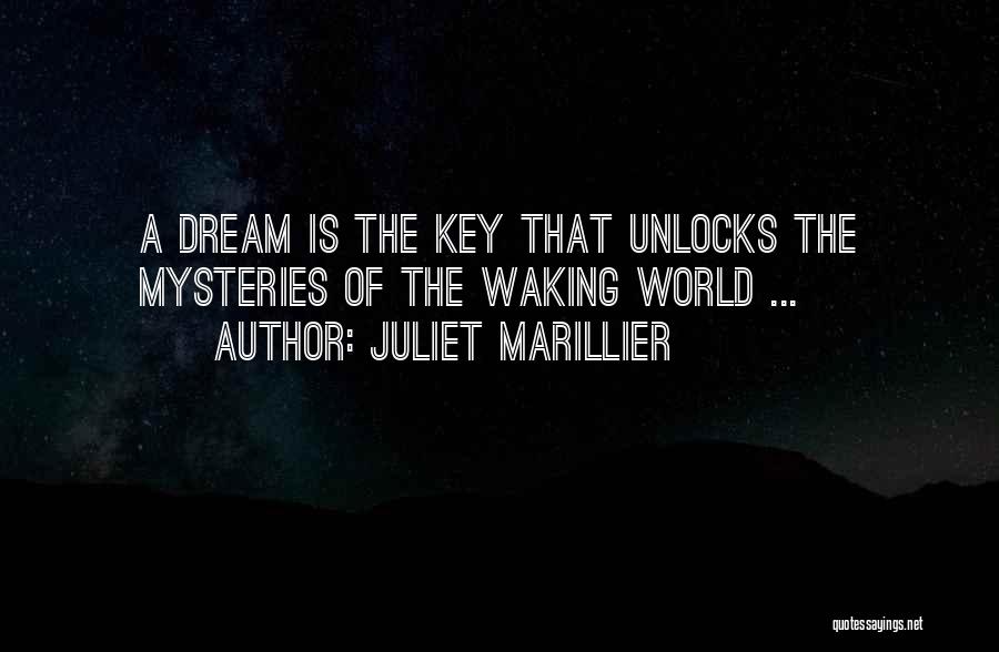 Juliet Marillier Quotes: A Dream Is The Key That Unlocks The Mysteries Of The Waking World ...