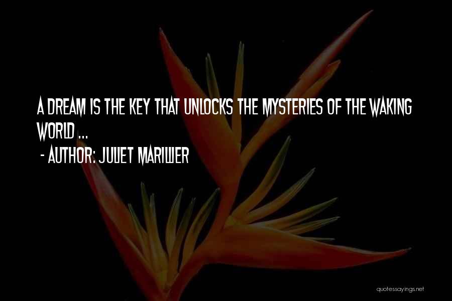 Juliet Marillier Quotes: A Dream Is The Key That Unlocks The Mysteries Of The Waking World ...