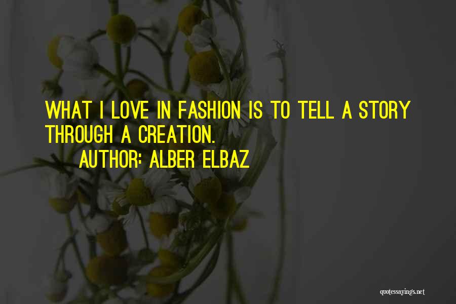 Alber Elbaz Quotes: What I Love In Fashion Is To Tell A Story Through A Creation.