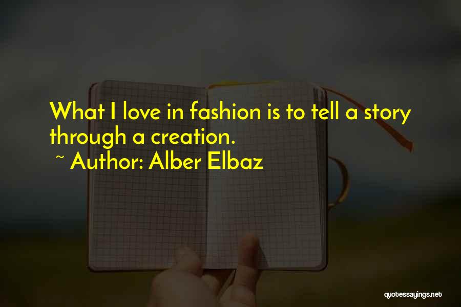 Alber Elbaz Quotes: What I Love In Fashion Is To Tell A Story Through A Creation.