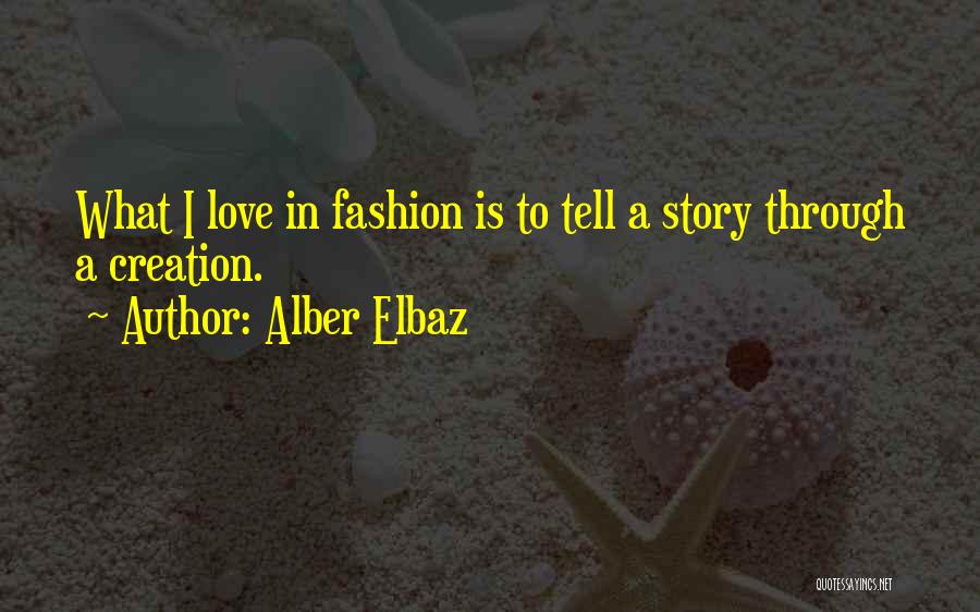 Alber Elbaz Quotes: What I Love In Fashion Is To Tell A Story Through A Creation.