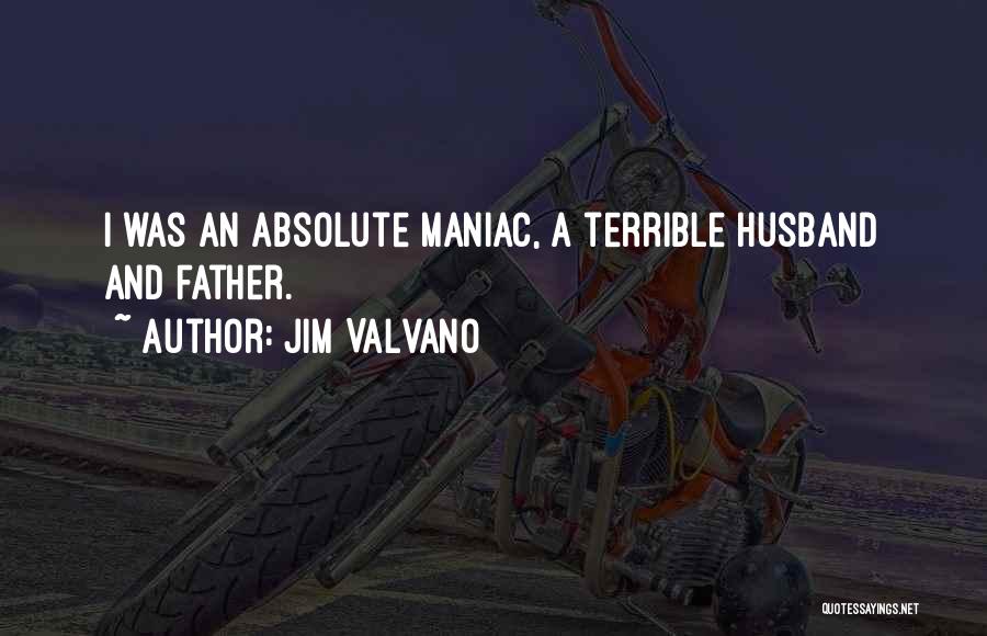 Jim Valvano Quotes: I Was An Absolute Maniac, A Terrible Husband And Father.