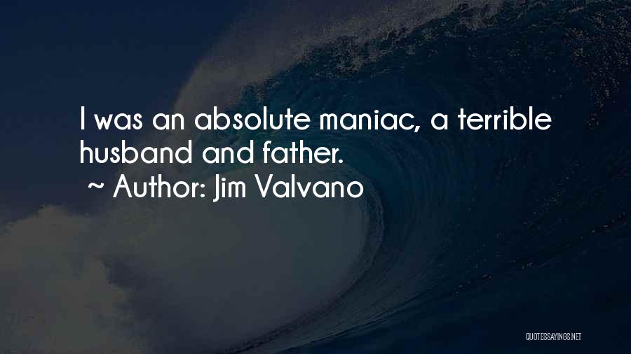 Jim Valvano Quotes: I Was An Absolute Maniac, A Terrible Husband And Father.