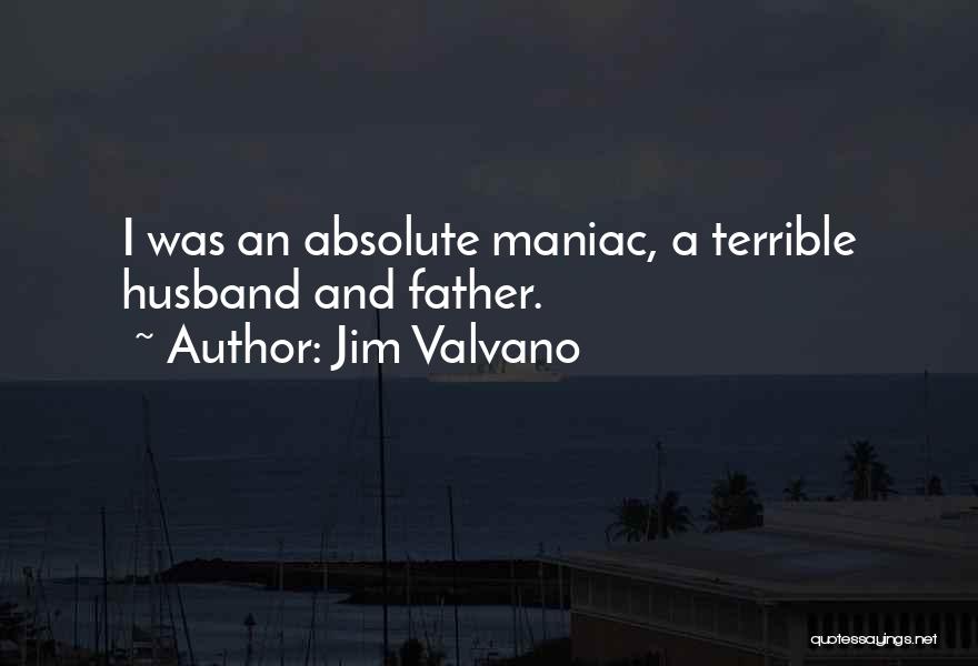 Jim Valvano Quotes: I Was An Absolute Maniac, A Terrible Husband And Father.